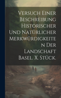 Versuch einer Beschreibung historischer und natürlicher Merkwürdigkeiten der Landschaft Basel. X. Stück.