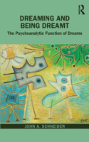 Dreaming and Being Dreamt: The Psychoanalytic Function of Dreams