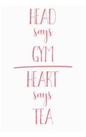 Head Says Gym Heart Says Tea: Funny Tea Journal / Notebook / Diary / Food Lovers Birthday / Appreciation Gift (6 x 9 - 110 blank pages)