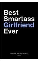 Best Smartass Girlfriend Ever, Medium Blank Lined Journal, 109 Pages: Funny Snarky Gag Gift Idea from Boyfriend, Simple Typography Style Humorous Plain Writing Notebook Organizer, Agenda Planner Book for Couples