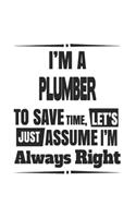 I'm A Plumber To Save Time, Let's Just Assume I'm Always Right