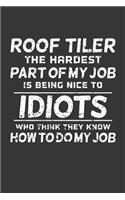 Roof Tiler The Hardest Part Of My Job Is Being Nice To Idiots Who Think They Know How To Do My Job