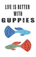 Life Is Better With Guppies: Cute Guppies Lovers Journal / Notebook / Diary / Birthday Gift (6x9 - 110 Blank Lined Pages)