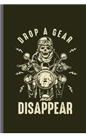 Drop a gear and Disappear: Motorcycles Dirt Bike Bikers Riders Racers Motocross Racing Extreme Sports Gift (6x9) Dot Grid notebook Journal to write in