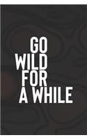 Go Wild For A While