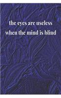 The Eyes Are Useless When The Mind Is Blind