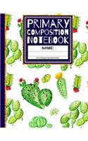 Primary Composition Notebook: Cactus Kindergarten Composition Book with Picture Space School Exercise Book