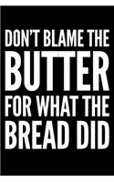 Don't Blame The Butter