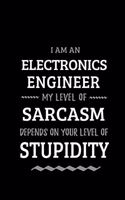 Electronics Engineer - My Level of Sarcasm Depends On Your Level of Stupidity