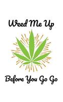 Weed Me Up Before You Go Go
