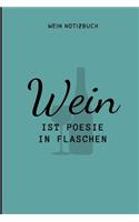 Wein Ist Poesie in Flaschen Wein Notizbuch: A4 Notizbuch liniert als Geschenk für Wein-liebhaber, Weinkenner, Winzer und Sommelier - schöne Geschenkidee für Weintrinker und Freunde - Weinbuch 