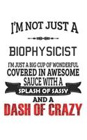 I'm Not Just A Biophysicist: Notebook: Biophysicist Notebook, Journal Gift, Diary, Doodle Gift or Notebook