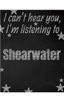 I can't hear you, I'm listening to Shearwater creative writing lined notebook