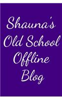 Shauna's Old School Offline Blog