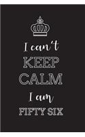 I Can't Keep Calm I Am Fifty Six