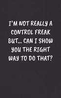 I'm Not Really a Control Freak But... Can I Show You the Right Way to Do That?