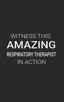 Witness This Amazing Respiratory Therapist in Action: Funny Writing Notebook, Journal for Work, Daily Diary, Planner, 6x9 Ruled, Organizer, Appointment Book for Respiratory Therapists