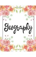 Geography: 100 Pages College Ruled 8.5 X 11 Notebook - 1 Subject - Flower Chic - For Students, Teachers, Ta's, Note Taking, High School, College