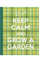 Keep Calm And Grow A Garden: Garden Journal, Planner & Log Book