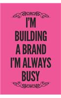 I'm Building A Brand, I'm Always Busy