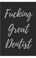 Fucking Great Dentist: Blank Lined Journal Notebook (Appreciation Journal for Dentists)