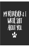 My Retriever and I Write Shit About You