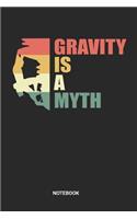 Gravity Is A Myth Notebook: Dotted Lined Retro Vintage Free Rock Climbing Notebook (6x9 inches) ideal as a Bouldering Journal. Perfect as a Travel Book for all Free Climber Lov