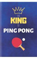 The King Of Ping Pong: Table Tennis Notebook & Ping Pong Sport Coaching Journal Motivation Quotes - Practice Training Diary To Write In (110 Lined Pages, 6 x 9 in) Gift Fo