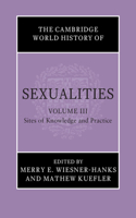 Cambridge World History of Sexualities: Volume 3, Sites of Knowledge and Practice