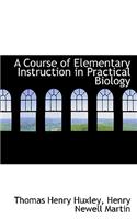 A Course of Elementary Instruction in Practical Biology: (English)