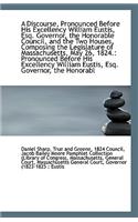 A Discourse, Pronounced Before His Excellency William Eustis, Esq. Governor, the Honorable Council,