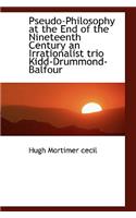 Pseudo-Philosophy at the End of the Nineteenth Century an Irrationalist Trio Kidd-Drummond-Balfour