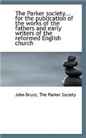 The Parker Society... for the Publication of the Works of the Fathers and Early Writers of the Refor