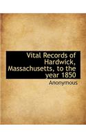 Vital Records of Hardwick, Massachusetts, to the Year 1850: (English)
