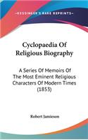 Cyclopaedia of Religious Biography: A Series of Memoirs of the Most Eminent Religious Characters of Modern Times (1853)