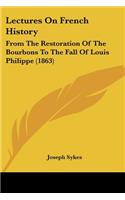 Lectures On French History: From The Restoration Of The Bourbons To The Fall Of Louis Philippe (1863)(English)