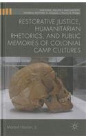 Restorative Justice, Humanitarian Rhetorics, and Public Memories of Colonial Camp Cultures