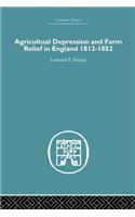 Agricultural Depression and Farm Relief in England 1813-1852
