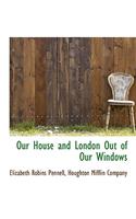 Our House and London Out of Our Windows: (English)