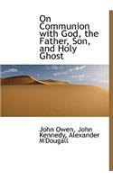 On Communion with God, the Father, Son, and Holy Ghost
