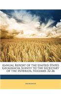 Annual Report of the United States Geological Survey to the Secretary of the Interior, Volumes 32-36