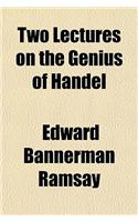 Two Lectures on the Genius of Handel