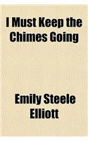 I Must Keep the Chimes Going; A Story of Real Life