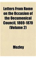 Letters from Rome on the Occasion of the Oecumenical Council, 1869-1870 (Volume 2)