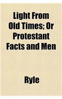 Light from Old Times; Or Protestant Facts and Men