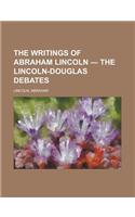 The Writings of Abraham Lincoln - Volume 4 the Lincoln-Douglas Debates