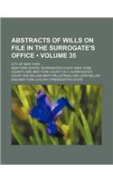 Abstracts of Wills on File in the Surrogate's Office (Volume 35); City of New York