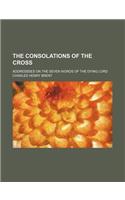 The Consolations of the Cross; Addressses on the Seven Words of the Dying Lord: Addressses on the Seven Words of the Dying Lord(English)