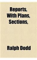 Reports, with Plans, Sections,