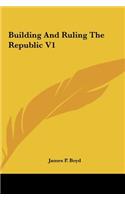 Building and Ruling the Republic V1